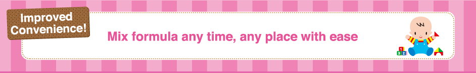 Improved Convenience! Mix formula any time, any place with ease