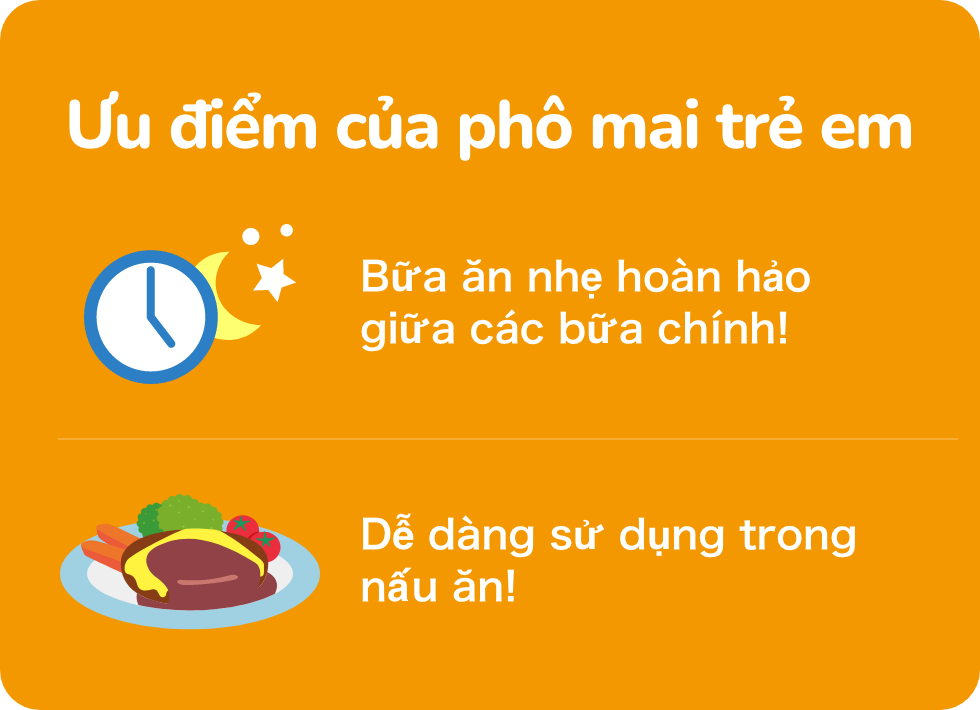 Ưu điểm của phô mai trẻ em Bữa ăn nhẹ hoàn hảo giữa các bữa chính! Dễ dàng sử dụng trong nấu ăn!
