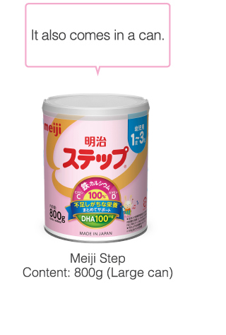 It also comes in a can.
            Meiji Step
Content: 820g (Large can)