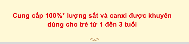 Cung cấp 100%* lượng sắt và canxi được khuyên dùng cho trẻ từ 1 đến 3 tuổi